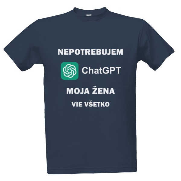 Tričko s potlačou Nepotrebujem ChatGPT moja žena vie všetko